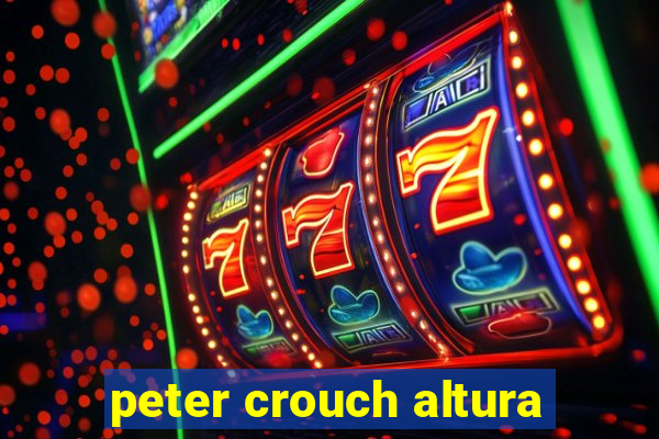 peter crouch altura